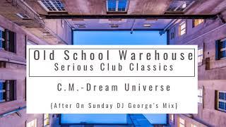 C.M. - Dream Universe - On Sunday DJ George's Mix - Old School Warehouse