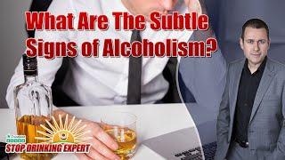 The Subtle Signs of Alcoholism Revealed | Stop Drinking Expert