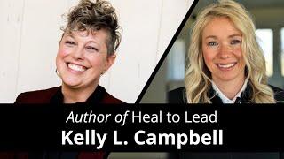 Heal to Lead with Kelly L  Campbell