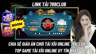 Link tải 789club | Chia Sẻ Phương Pháp Chơi Tài Xỉu 789Club - Top Game Tài Xỉu Online Uy Tín Nhất