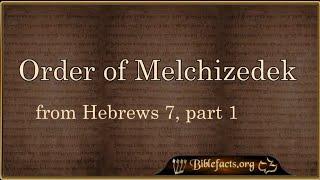 The Order of Melchizedek and Hebrews 7, part 1