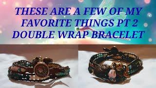 THESE ARE A FEW OF MY FAVORITE THINGS PT 2 WRAP BRACELET