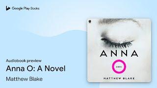 Anna O: A Novel by Matthew Blake · Audiobook preview