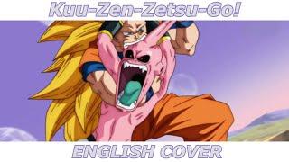 Kuu-Zen-Zetsu-Go! - Dragon Ball Z Kai OP 2 (English Cover)