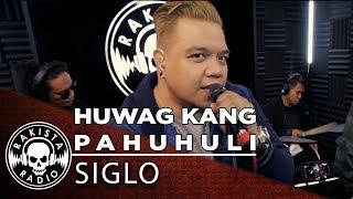 Huwag Kang Pahuhuli by Siglo | Rakista Live EP196