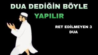 DUA DEDİĞİN BÖYLE YAPILIR - RET EDİLMEYEN 3 DUA