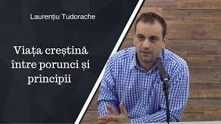 Laurențiu Tudorache | Viața creștină între porunci și principii | Predică