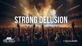 Strong Delusion | 2 Thessalonians - Lesson 30