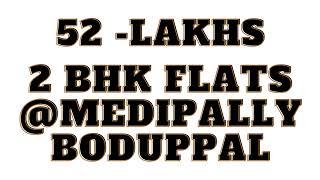 BUY 2 BHK FLATS FOR 52 LAKHS MEDIPALLY, BODUPPAL, HYDERABAD - READY TO MOVE - #CALL 9652317300