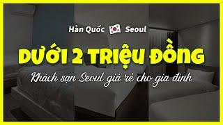 [Seoul] TOP3 khách sạn giá rẻ dưới 2 triệu đồng cho gia đình  khách sạn Seoul, du lịch Hàn Quốc