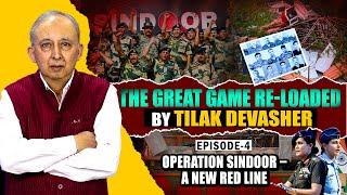 The Great Game Re-loaded by Tilak Devasher | Episode 4 – Operation Sindoor: A New Red Line