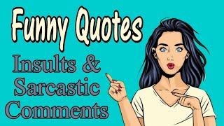 Funny Quotes Insults And Sarcastic Comments To Make You Laugh