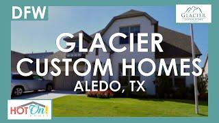 Glacier Custom Homes at The Parks of Aledo in Aledo, TX