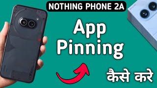 how to set app pinning in nothing phone 2a, app pinning set Karen