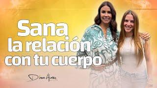 Hábitos para Sanar la Relación con tu Cuerpo y mejorar tu Bienestar | Diana A. & Ma Paula Estela