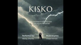 Kisko - Akshay Sharma | Lyrics & Music: Vineet Dwivedi | Official Music Video