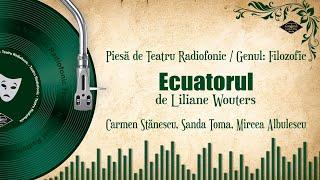 Ecuatorul - Liliane Wouters | Teatru pe Vinil | (teatru radiofonic: filozofic)