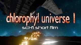 Chlorophyl Universe 1 sci-fi short film