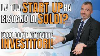 La tua Start Up ha Bisogno di Soldi? Ecco Come Attrarre Investitori