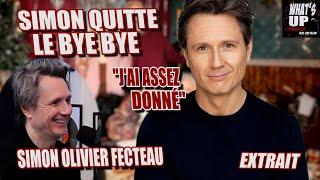 Simon QUITTE le BYE BYE / Simon Olivier Fecteau / Whats Up Podcast (Extrait)