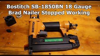 Bostitch SB1850BN 18ga Brad Nailer Stopped Working