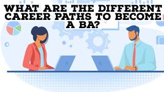 What Are All The Different Career Paths To Become A Business Analyst?