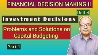 Financial Decision Making II I Investment Decisions I Problems on Capital Budgeting I Part 1 I