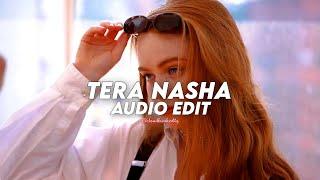 Tera Nasha - The Bilz & Kashif || edit audio