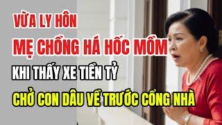 Vừa Ly Hôn, Mẹ Chồng Há Hốc Mồm Khi Xe Tiền Tỷ Chở Con Dâu Về Đón Trước Cổng Nhà