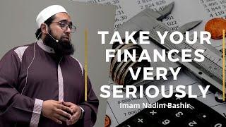 Take Your Finances Very Seriously | Imam Nadim Bashir