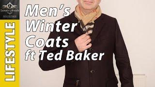 Men's Winter Coats • Ted Baker Bartley & Alamo • Luxury Lifestyle Channel