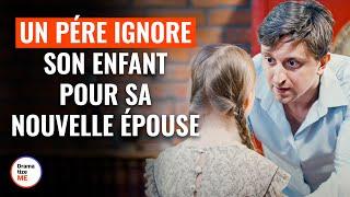 Un Pére Ignore Son Enfant Pour Sa Nouvelle Épouse | @DramatizeMeFrance