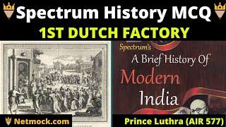Spectrum History Through MCQ | 1st Dutch factory  | Prince Luthra AIR 577 | UPSC