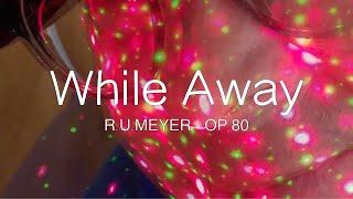 René Urs Meyer — "While Away" — Op.80