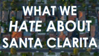 5 Things I HATE About Living In Santa Clarita CA