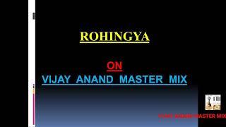 ROHINGYA (हिंदी - Everything You Always Wanted to know) On VIJAY ANAND MASTER MIX