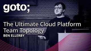 The Ultimate Cloud Platform Team Topology • Ben Ellerby • GOTO 2024