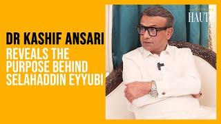 Dr Kashif Ansari Reveals The Purpose Behind Selahaddin Eyyubi | Something Haute