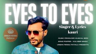 Eyes to Eyes | Singer Kauri | Musical Bird | New Punjabi Songs 2023 | Latest Punjabi Songs 2023