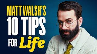 Matt Walsh's 10 Tips for Life