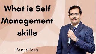 सेल्फ मैनेजमेंट स्किल # What is Self Management Skill ? - PARAS JAIN