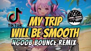 My Trip Will Be Smooth ( Ngoob Bounce Remix ) DjJoeL Anas Remix - New Trend Viral Dance EDM Tiktok