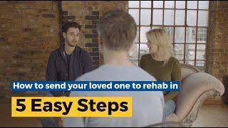 How To Send Your Loved One To Rehab In 5 Easy Steps