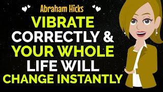 Once You Learn How To "Vibrate Correctly" Your Whole Life Will Change Abraham Hicks 2024