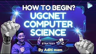 How to Start UGC NET Computer Science Preparation? Complete Strategy by Aditi Mam