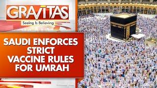 Saudi Arabia Enforces Strict Vaccination Rules for Pakistani Umrah Pilgrims | Gravitas