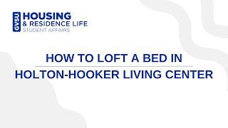 How to Loft a Bed in Holton-Hooker Living Center