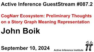 ActInf GuestStream 087.2 ~ John Boik "CogNarr Ecosystem: Preliminary Thoughts on a Story Graph..."