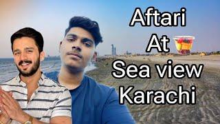 Aftari At Karachi Sea View  First Experience  Subscribe  | #vlog