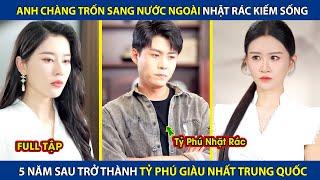 Anh Chàng Trốn Sang Nước Ngoài Nhặt Rác Kiếm Sống, 5 Năm Sau Trở Thành Tỷ Phú Giàu Nhất Trung Quốc